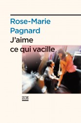 J'aime ce qui vacille" de Rose-Marie Pagnard
