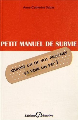 Petit manuel de survie quand un de vos proches va voir un psy, de Anne-Catherine Sabas