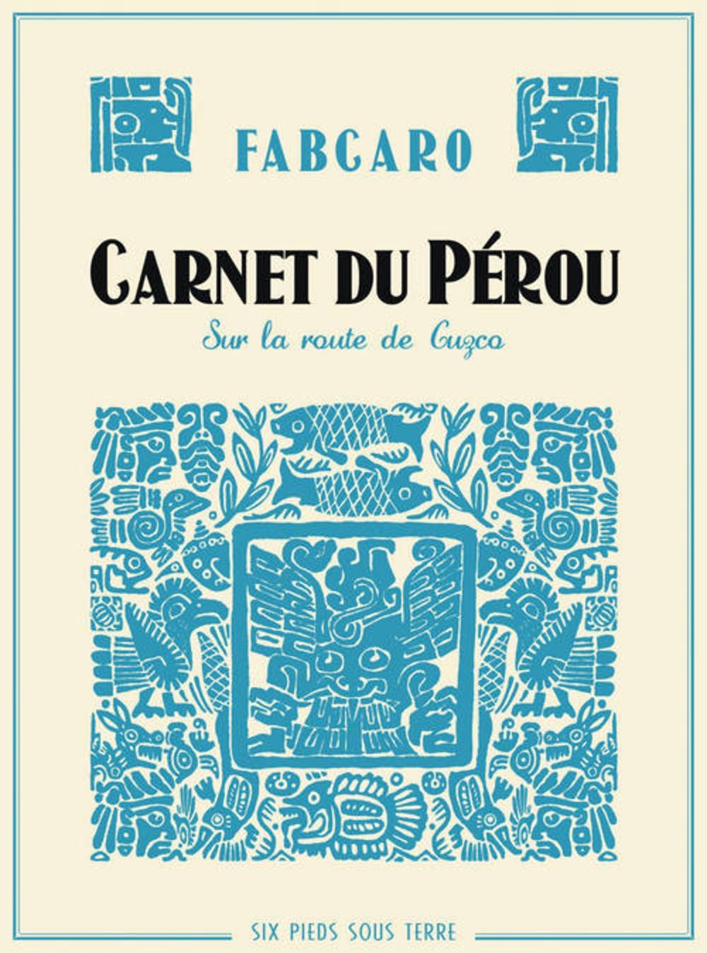 Carnets du Pérou Fabcaro Six Pieds sous Terre