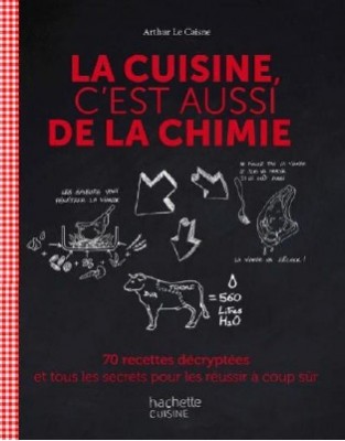 La cuisine, c'est aussi de la chimie de Arthur Le Caisne à retrouver chez Hachette cuisine.