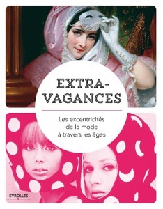 Extravagances - les excentricités de la mode à travers les âges