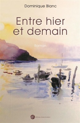 Entre hier et demain de Dominique Blanc aux Ed. Franciscaines