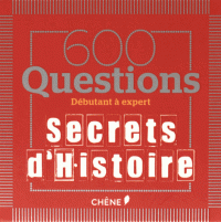 600 Questions - Secrets d'Histoire, éditions du Chêne