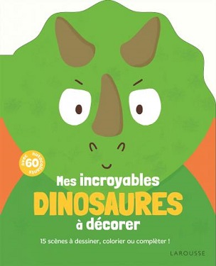 mes incroyables dinosaures a decorer mes-incroyables-dinosaures-a-decorer-larousse