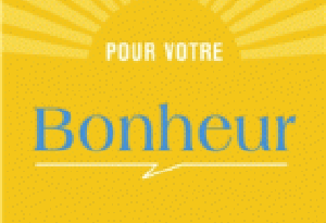 pour votre bonheur