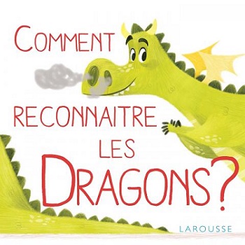 comment reconnaitre les dragons comment-reconnaitre-les-dragons-larousse