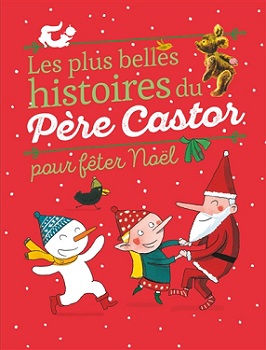 les plus belles histoires du pere castor pour feter noel les plus belles histoires du pere castor pour feter noel