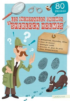 les-incroyables-enigmes-de-sherlock-holmes-larousse les-incroyables-enigmes-de-sherlock-holmes-larousse