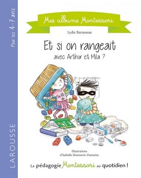 et-si-on-rangeait-avec-arthur-mila-mes-albums-montessori-larousse et-si-on-rangeait-avec-arthur-mila-mes-albums-montessori-larousse