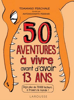 les-50-aventures-a-vivre-avant-avoir-13-ans-larousse les-50-aventures-a-vivre-avant-avoir-13-ans-larousse
