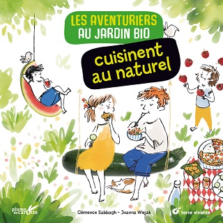 les-aventuriers-au-jardin-bio-cuisinent-au-naturel-terre-vivante les-aventuriers-au-jardin-bio-cuisinent-au-naturel-terre-vivante