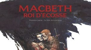 macbeth-roi-ecosse-premiere-partie-livre-sorcieres-glenat