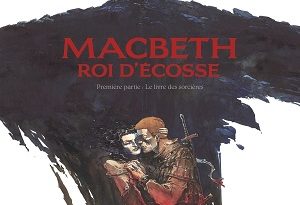macbeth-roi-ecosse-premiere-partie-livre-sorcieres-glenat