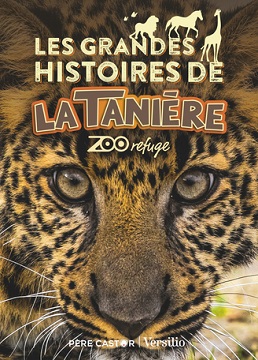 les-grandes-histoires-de-la-taniere-zoo-refuge-flammarion les-grandes-histoires-de-la-taniere-zoo-refuge-flammarion