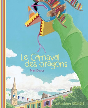 le-carnaval-des-dragons-album-sarbacane le-carnaval-des-dragons-album-sarbacane