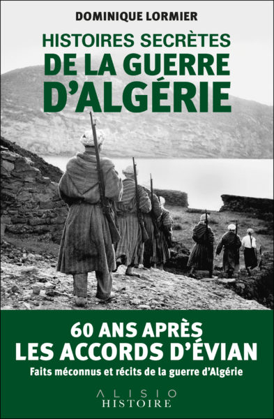 60 ans après les Accords d’Evian, Faits méconnus et récits de la guerre d’Algérie.
