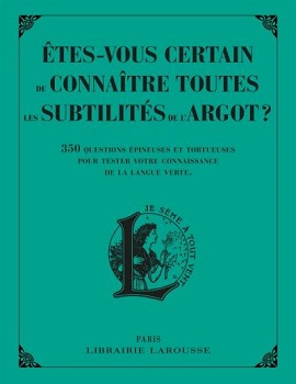 etes-vous-certain-connaitre-toutes-subtilités-argot-larousse etes-vous-certain-connaitre-toutes-subtilités-argot-larousse