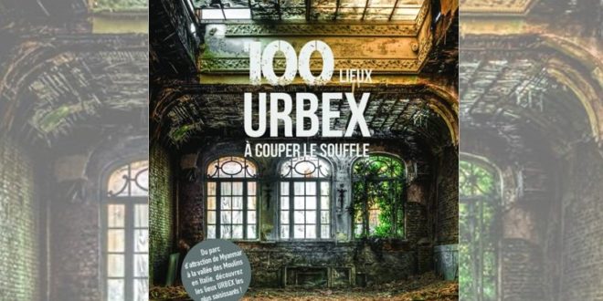 URBEX 100 lieux à couper le souffle aux Edts Larousse