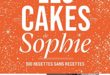 Les cakes de Sophie – 100 recettes sans recettes