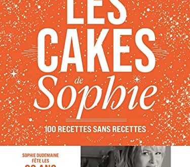 Les cakes de Sophie – 100 recettes sans recettes