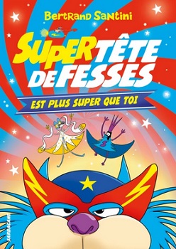 Super-Tete-de-Fesses-est-plus-super-que-toi-Sarbacane Super-Tete-de-Fesses-est-plus-super-que-toi-Sarbacane