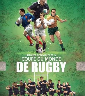 Histoires incroyables de la Coupe du monde de Rugby