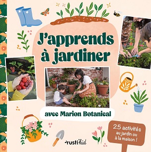 J’apprends à jardiner avec Marion Botanical – Rusti’kid