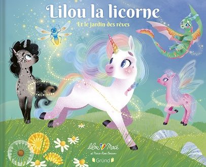 Lilou la licorne – Et le jardin des rêves – Ed. Gründ