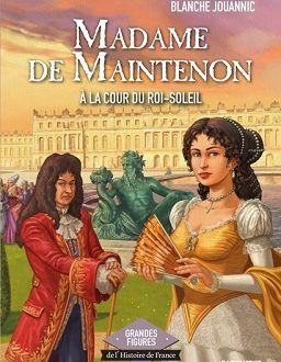 Madame de Maintenon à la cour du Roi-Soleil – Ed. Plein vent